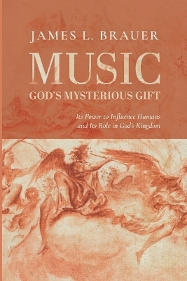Music--God's Mysterious Gift - James L Brauer