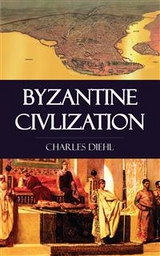 Byzantine Civlization - Charles Diehl