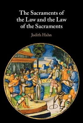 The Sacraments of the Law and the Law of the Sacraments - Judith Hahn