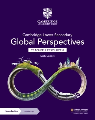 Cambridge Lower Secondary Global Perspectives Teacher's Resource 8 with Digital Access - Keely Laycock