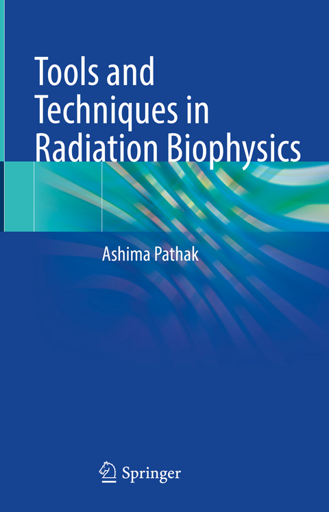Tools and Techniques in Radiation Biophysics - Ashima Pathak
