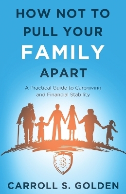 How Not To Pull Your Family Apart - Carroll Golden