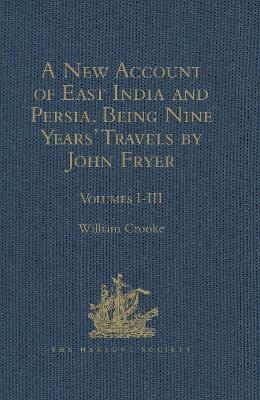 A New Account of East India and Persia. Being Nine Years' Travels, 1672-1681, by John Fryer