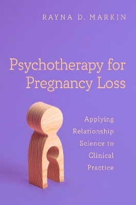 Psychotherapy for Pregnancy Loss - Rayna D. Markin