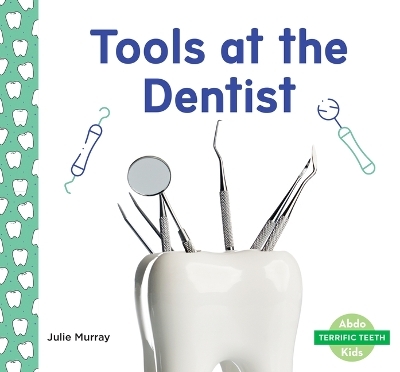 Tools at the Dentist - Julie Murray