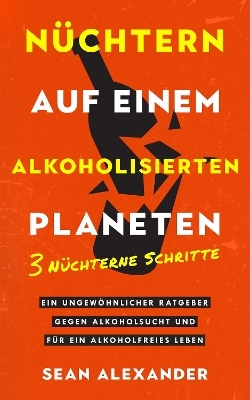 N&uuml;chtern auf einem alkoholisierten Planeten - Sean Alexander