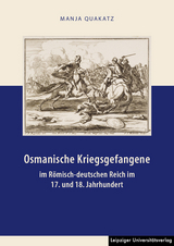 Osmanische Kriegsgefangene im R&ouml;misch-deutschen Reich im 17. und 18. Jahrhundert - Manja Quakatz