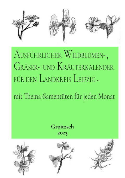 Ausf&uuml;hrlicher Wildblumen-, Gr&auml;ser-, und Kr&auml;uterkalender f&uuml;r den Landkreis Leipzig - Olaf G&uuml;nther