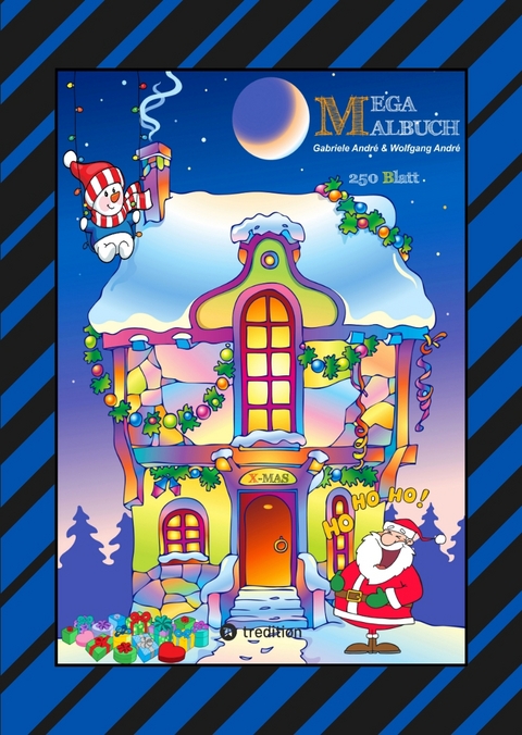 X-MAS MEGA MALBUCH - 250 WEIHNACHTLICHE MOTIVE - WEIHNACHTSMANN - TIERE - SCHNEEMANN - CHRISTBAUM - SCHLITTEN - Gabriele Andr&eacute;, Wolfgang Andr&eacute;