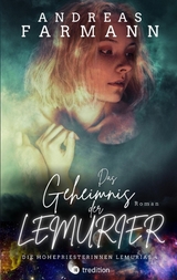 Das Geheimnis der Lemurier - Eine Hohepriesterin k&auml;mpft um Gaia, die Liebe und ihr Leben - Andreas Farmann
