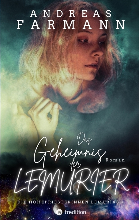 Das Geheimnis der Lemurier - Eine Hohepriesterin k&auml;mpft um Gaia, die Liebe und ihr Leben - Andreas Farmann