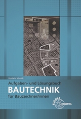 Aufgaben- und L&ouml;sungsbuch Bautechnik f&uuml;r Bauzeichner/-innen - Peter Peschel, J&uuml;rgen Schmidt