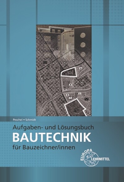 Aufgaben- und L&ouml;sungsbuch Bautechnik f&uuml;r Bauzeichner/-innen - Peter Peschel, J&uuml;rgen Schmidt