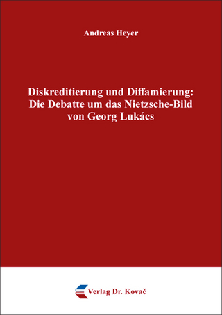 Diskreditierung und Diffamierung: Die Debatte um das Nietzsche-Bild von Georg Lukács