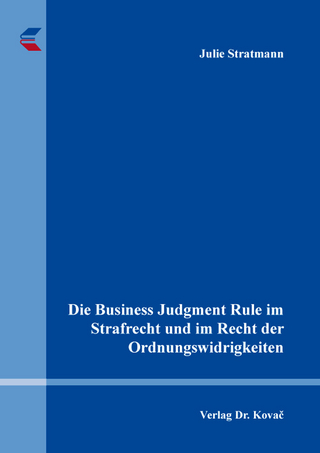 Die Business Judgment Rule im Strafrecht und im Recht der Ordnungswidrigkeiten