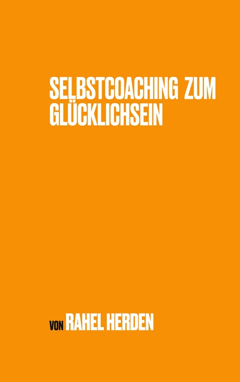 Selbstcoaching zum Gl&uuml;cklichsein - Rahel Herden