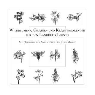 Wildblumen-, Gräser- und Kräuterkalender für den Landkreis Leipzig