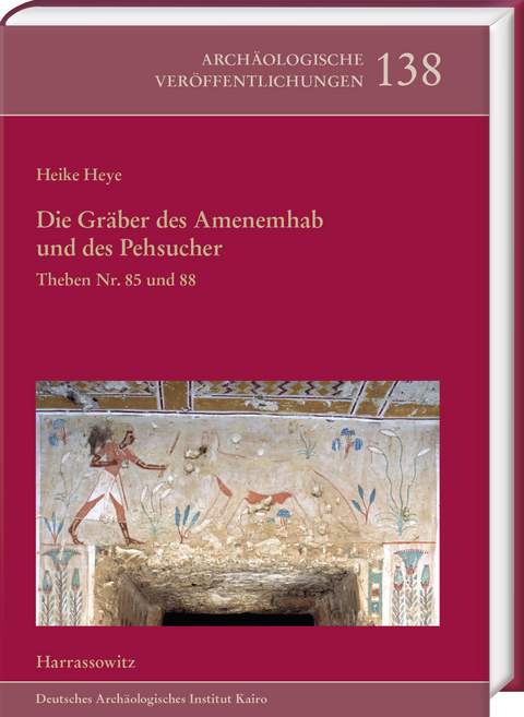 Die Gr&auml;ber des Amenemhab und des Pehsucher. Theben Nr. 85 und 88 - Heike Heye