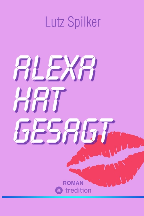 Alexa hat gesagt - Lutz Spilker