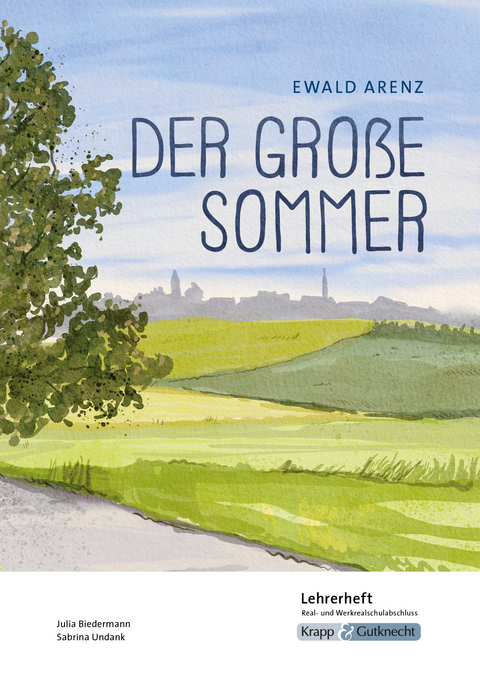 Der gro&szlig;e Sommer &ndash; Ewald Arenz &ndash; Lehrerheft &ndash; Realschule und Werkrealschule - Julia Biedermann, Sabrina UNdank