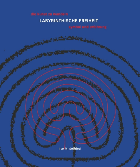 LABYRINTHISCHE FREIHEIT - Ilse M. Seifried