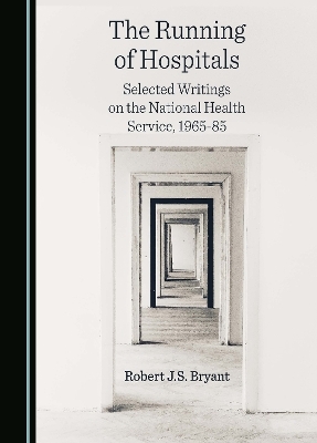The Running of Hospitals - Robert J.S. Bryant, Mark Bryant