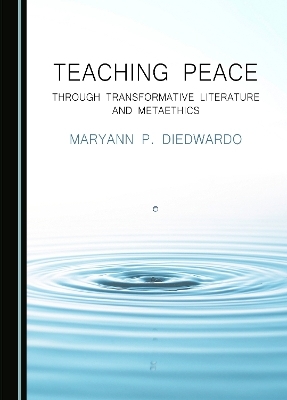 Teaching Peace through Transformative Literature and Metaethics - Maryann P. DiEdwardo