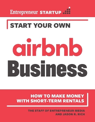 Start Your Own Airbnb Business - The Staff of Entrepreneur Media, Jason R. Rich
