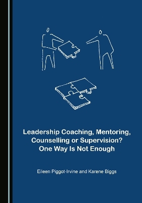 Leadership Coaching, Mentoring, Counselling or Supervision? One Way Is Not Enough - Eileen Piggot-Irvine, Karene Biggs