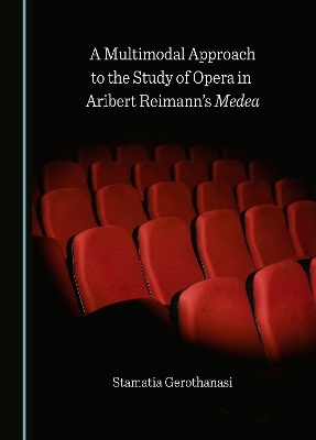 A Multimodal Approach to the Study of Opera in Aribert Reimann's Medea - Stamatia Gerothanasi