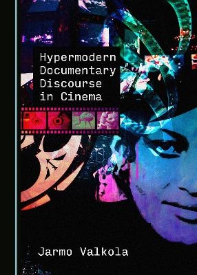 Hypermodern Documentary Discourse in Cinema - Jarmo Valkola