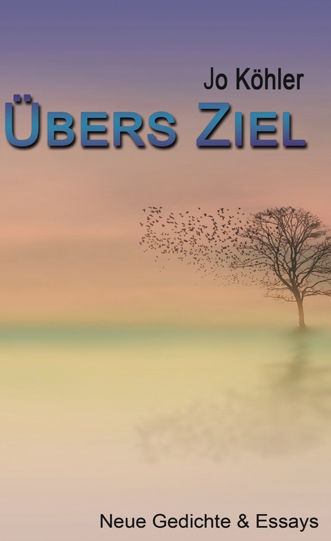 &Uuml;bers Ziel - Jo K&ouml;hler