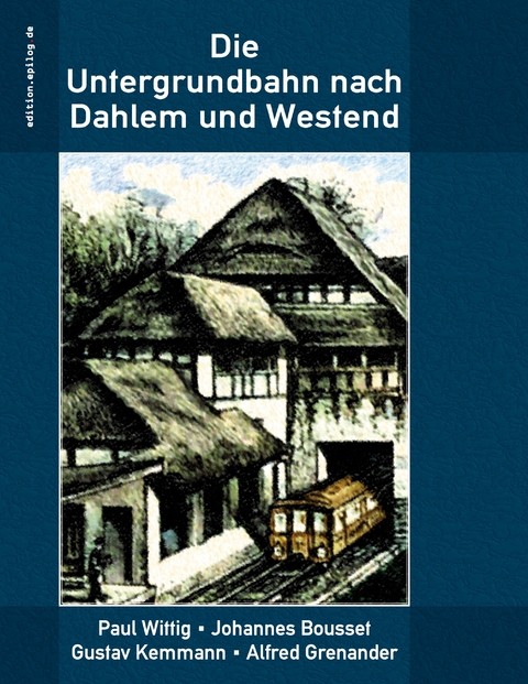 Die Untergrundbahn nach Dahlem und Westend - Paul Wittig, Johannes Bousset, Gustav Kemmann, Alfred Grenander
