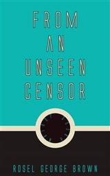 From an Unseen Censor - Rossel George Brown