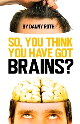 So You Think You've Got Brains? - Danny Roth