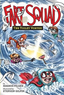 Fart Squad #4: The Toilet Vortex - Seamus Pilger