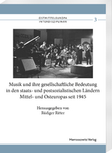 Musik und ihre gesellschaftliche Bedeutung in den staats- und postsozialistischen L&auml;ndern Mittel- und Osteuropas seit 1945 - 