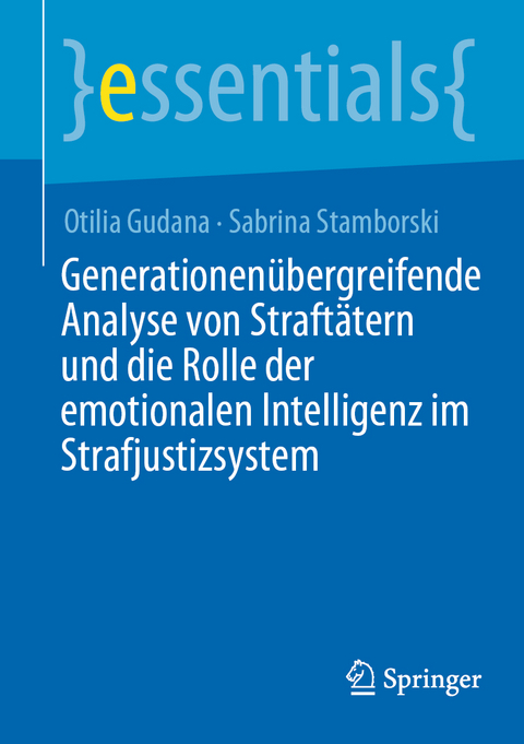 Generationen&uuml;bergreifende Analyse von Straft&auml;tern und die Rolle der emotionalen Intelligenz im Strafjustizsystem - Otilia Gudana, Sabrina Stamborski