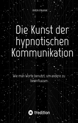 Die Kunst der hypnotischen Kommunikation - Sven Frank