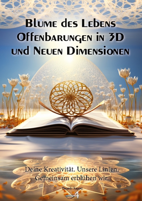 Blume des Lebens Offenbarungen in 3D und Neuen Dimensionen - Ricardo Kappel