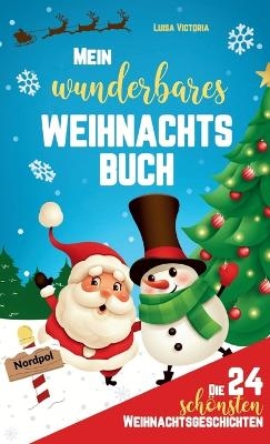 Die 24 sch&ouml;nsten Weihnachtsgeschichten f&uuml;r Kinder! - Luisa Victoria