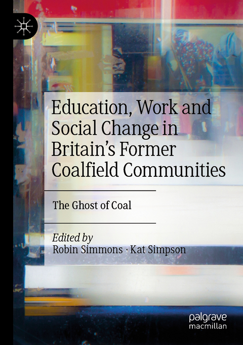 Education, Work and Social Change in Britain&rsquo;s Former Coalfield Communities - 