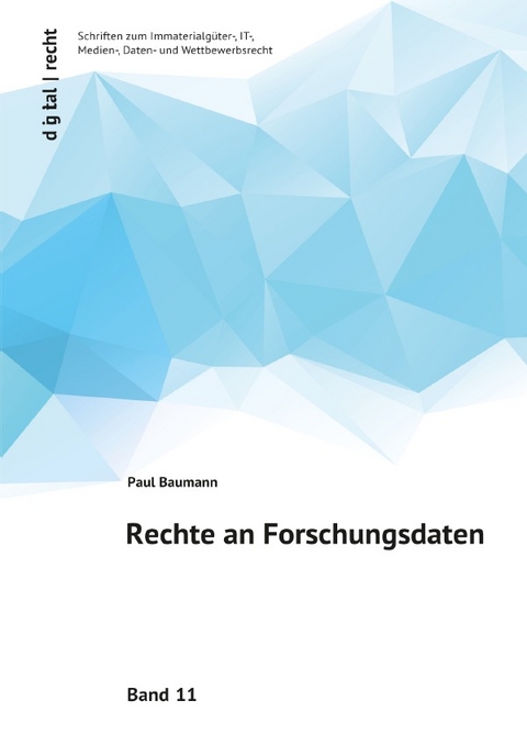 digital | recht Schriften zum Immaterialg&uuml;ter-, IT-, Medien-, Daten- und Wettbewerbsrecht / Rechte an Forschungsdaten - Paul Baumann