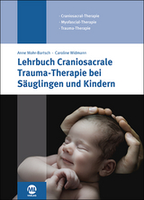 Lehrbuch Craniosacrale Trauma-Therapie bei S&auml;uglingen und Kindern - Anne Mohr-Bartsch, Caroline Widmann