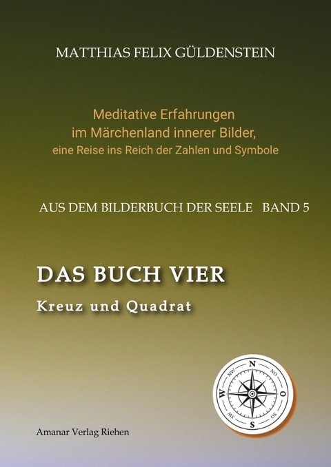 DAS BUCH VIER; Bedeutung der Himmelsrichtungen; Vier Elemente - vier Farben im Kartenspiel; Das Tetragrammaton Iod-He-Wav-He; Daleth = 4 und T&uuml;re; - Matthias Felix G&uuml;ldenstein