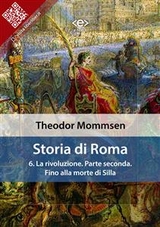 Storia di Roma. Vol. 6: La rivoluzione. Parte seconda: Fino alla morte di Silla - Theodor Mommsen