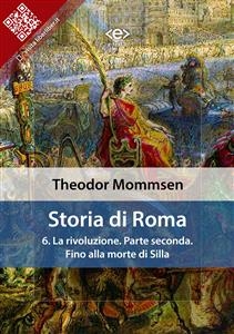 Storia di Roma. Vol. 6: La rivoluzione. Parte seconda: Fino alla morte di Silla - Theodor Mommsen