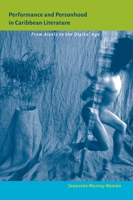 Performance and Personhood in Caribbean Literature - Jeannine Murray-Rom&aacute;n