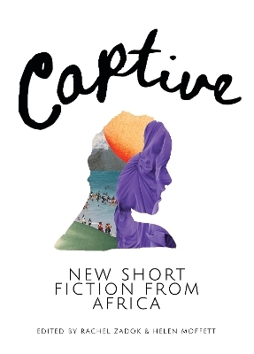 Captive: New Short Fiction from Africa - Sola Njoku, Moso Sematlane, Aba Amissah Asibon, Kabubu Mutua