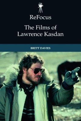 ReFocus: The Films of Lawrence Kasdan - Brett Davies